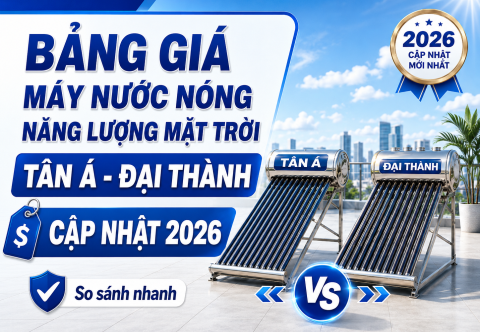 Bảng giá máy nước nóng năng lượng mặt trời Tân Á Đại Thành 2026
