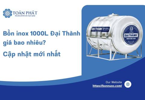 Bồn inox 1000L Đại Thành giá bao nhiêu? Cập nhật mới 2025