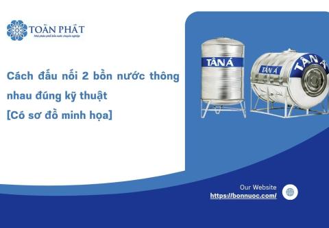 Cách đấu nối 2 bồn nước thông nhau đúng kỹ thuật [Có sơ đồ minh họa]