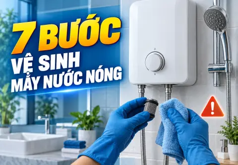 Cách Vệ Sinh Máy Nước Nóng Trực Tiếp: 7 Bước & 6 Lỗi Cần Tránh