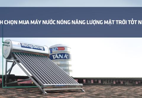 Cách chọn mua máy nước nóng năng lượng mặt trời tốt nhất