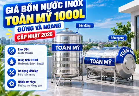 Giá bồn nước inox 1000L Toàn Mỹ 2026: Đứng và ngang