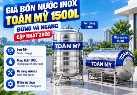 Giá bồn nước inox 1500L Toàn Mỹ 2026: Đứng và ngang