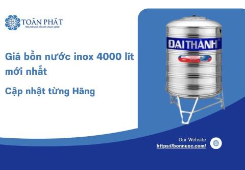 Giá bồn nước inox 4000 lít mới nhất 2025 - Cập nhật từng Hãng