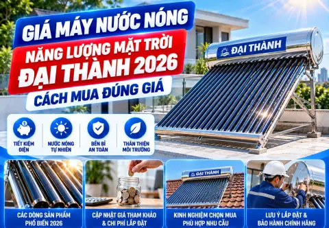 Giá Máy Nước Nóng Năng Lượng Mặt Trời Đại Thành 2026: Cách Mua Đúng Giá