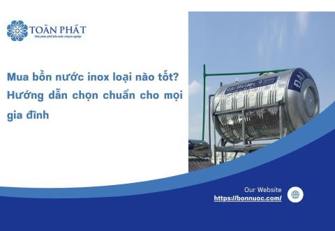Mua bồn nước inox loại nào tốt? Hướng dẫn chọn chuẩn cho mọi gia đình