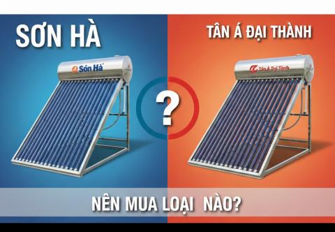 Nên mua Thái Dương Năng Sơn Hà hay Tân Á Đại Thành?