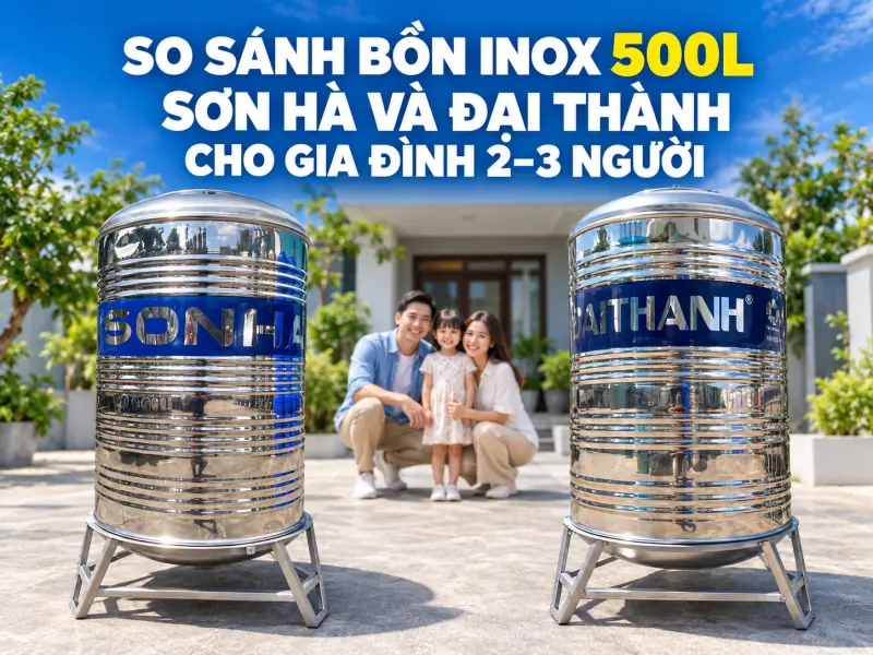 So sánh bồn inox 500L Sơn Hà và Đại Thành cho gia đình 2–3 người