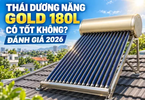 Thái Dương Năng Gold 180L Có Tốt Không? Đánh Giá Trước Khi Mua 2026